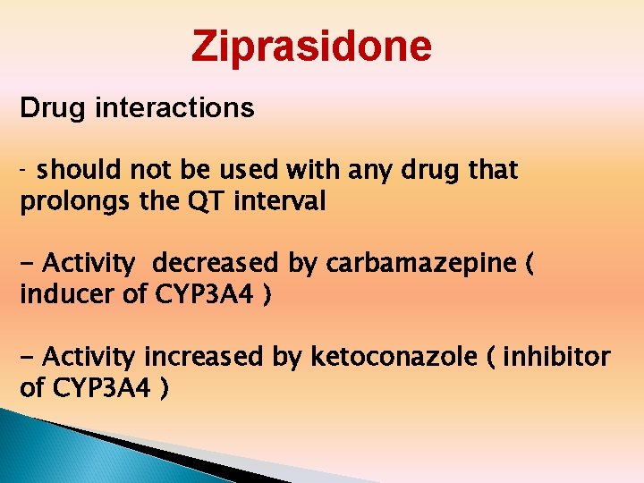 Ziprasidone Drug interactions should not be used with any drug that prolongs the QT