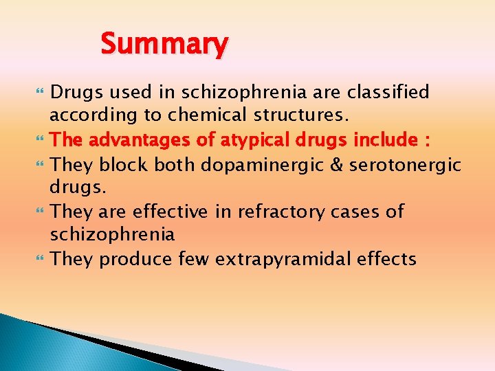 Summary Drugs used in schizophrenia are classified according to chemical structures. The advantages of