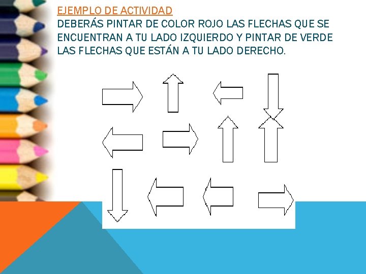 EJEMPLO DE ACTIVIDAD DEBERÁS PINTAR DE COLOR ROJO LAS FLECHAS QUE SE ENCUENTRAN A