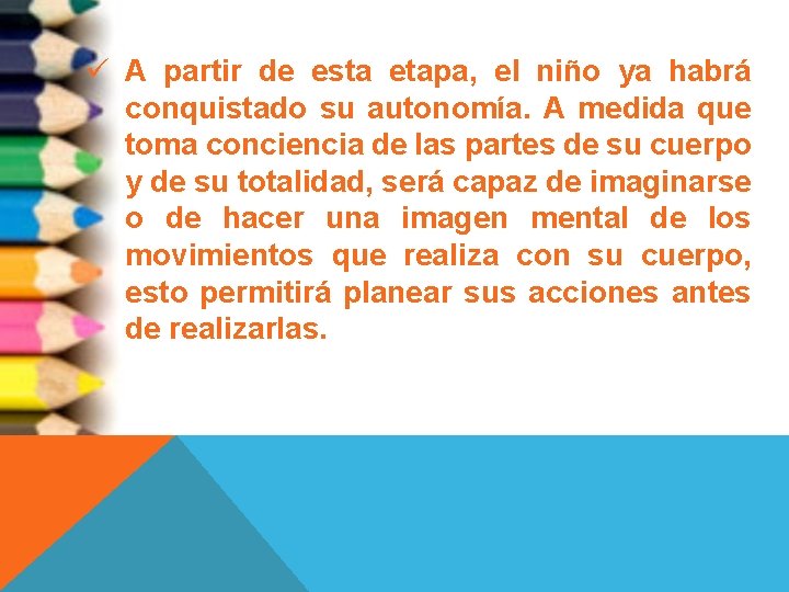 ü A partir de esta etapa, el niño ya habrá conquistado su autonomía. A