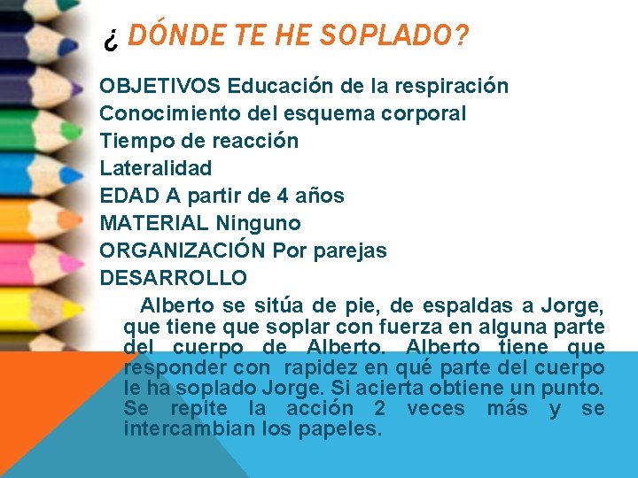 ¿ DÓNDE TE HE SOPLADO? OBJETIVOS Educación de la respiración Conocimiento del esquema corporal