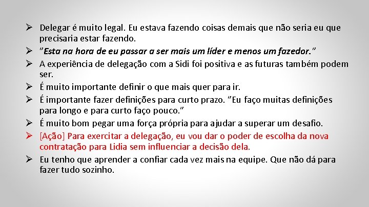 Ø Delegar é muito legal. Eu estava fazendo coisas demais que não seria eu