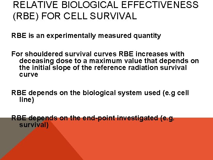 RELATIVE BIOLOGICAL EFFECTIVENESS (RBE) FOR CELL SURVIVAL RBE is an experimentally measured quantity For
