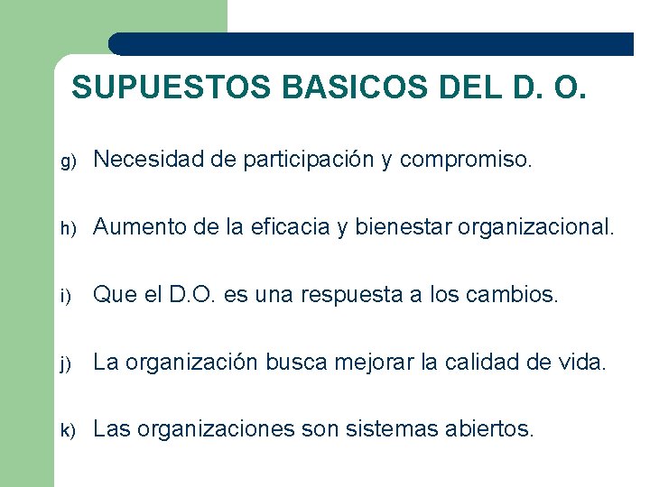 SUPUESTOS BASICOS DEL D. O. g) Necesidad de participación y compromiso. h) Aumento de