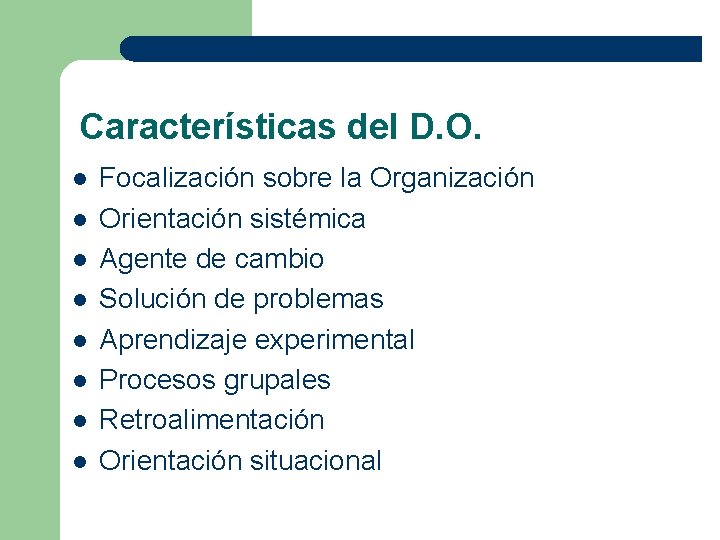 Características del D. O. l l l l Focalización sobre la Organización Orientación sistémica