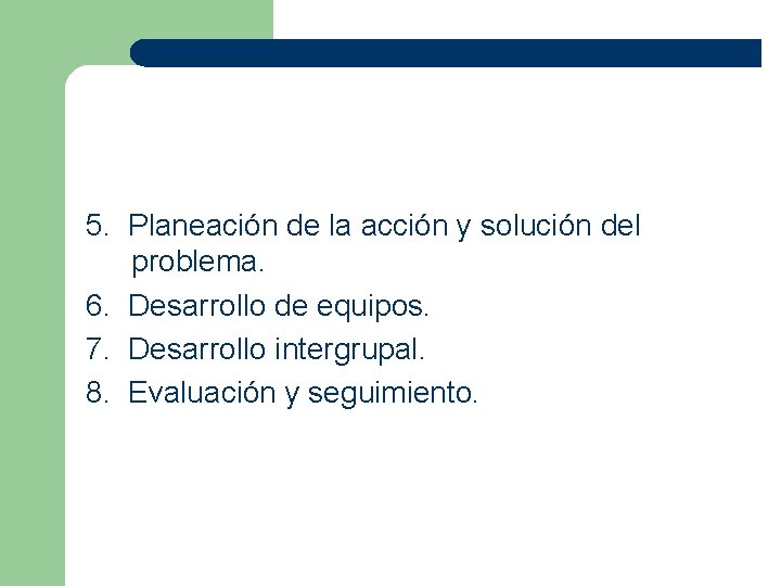 5. Planeación de la acción y solución del problema. 6. Desarrollo de equipos. 7.