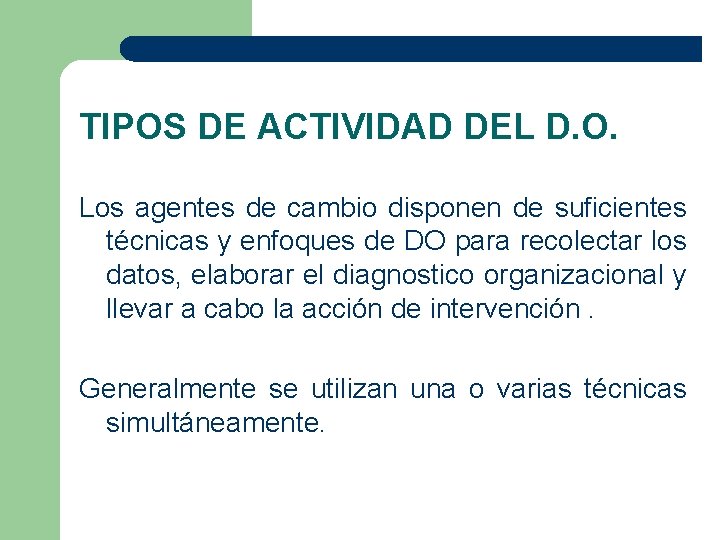 TIPOS DE ACTIVIDAD DEL D. O. Los agentes de cambio disponen de suficientes técnicas