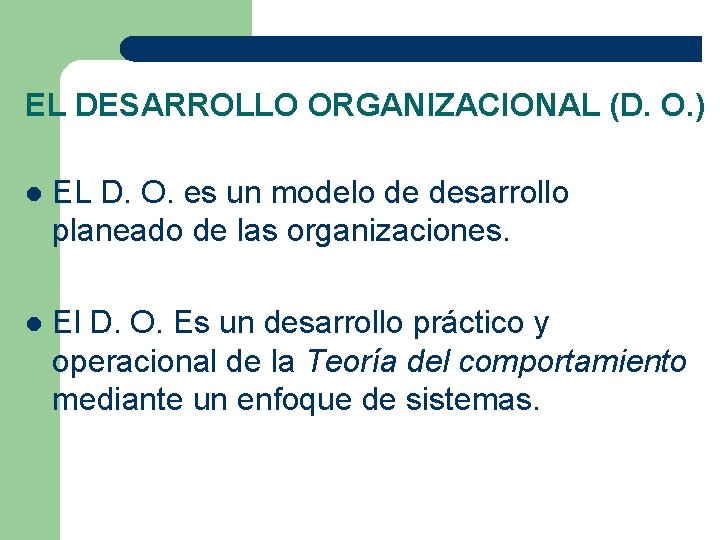 EL DESARROLLO ORGANIZACIONAL (D. O. ) l EL D. O. es un modelo de