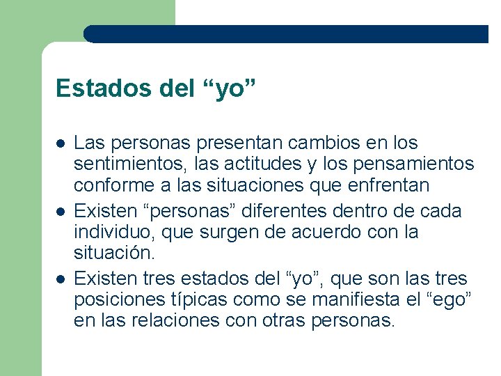 Estados del “yo” l l l Las personas presentan cambios en los sentimientos, las