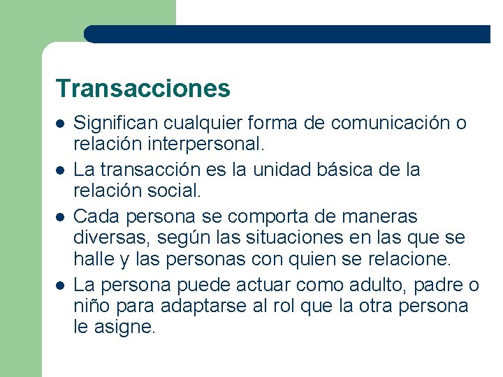 Transacciones l l Significan cualquier forma de comunicación o relación interpersonal. La transacción es