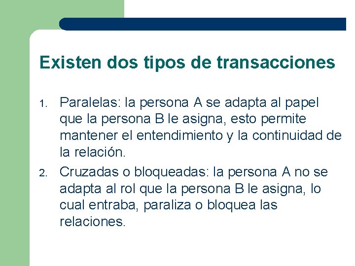 Existen dos tipos de transacciones 1. 2. Paralelas: la persona A se adapta al