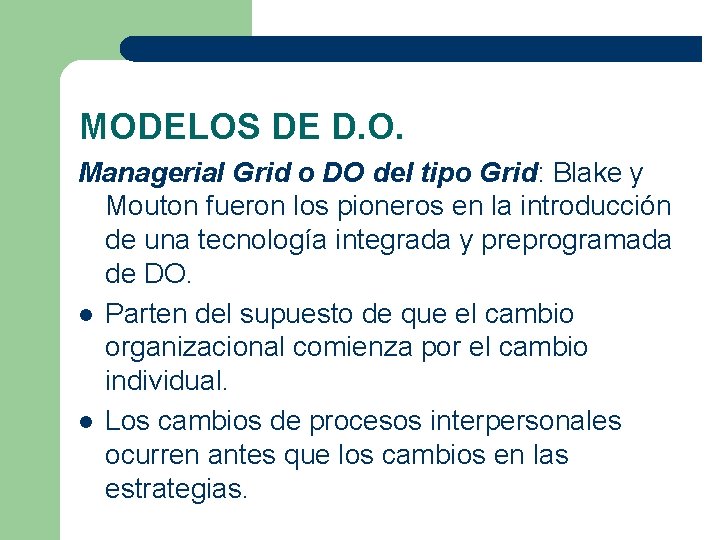 MODELOS DE D. O. Managerial Grid o DO del tipo Grid: Blake y Mouton