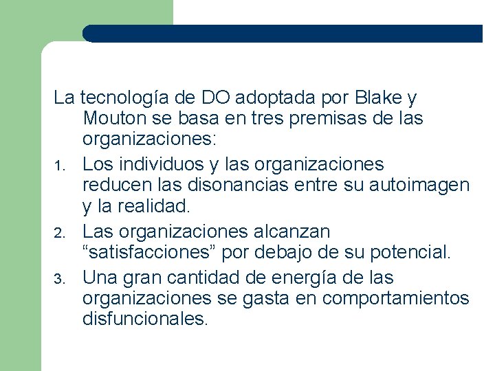 La tecnología de DO adoptada por Blake y Mouton se basa en tres premisas