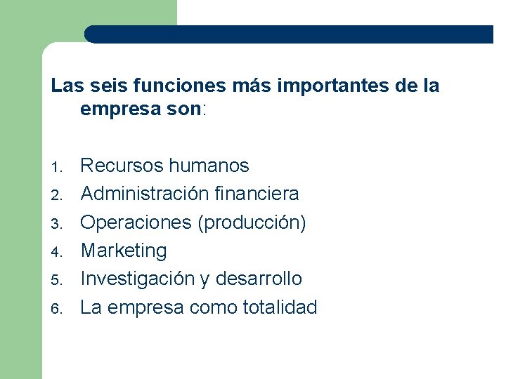 Las seis funciones más importantes de la empresa son: 1. 2. 3. 4. 5.
