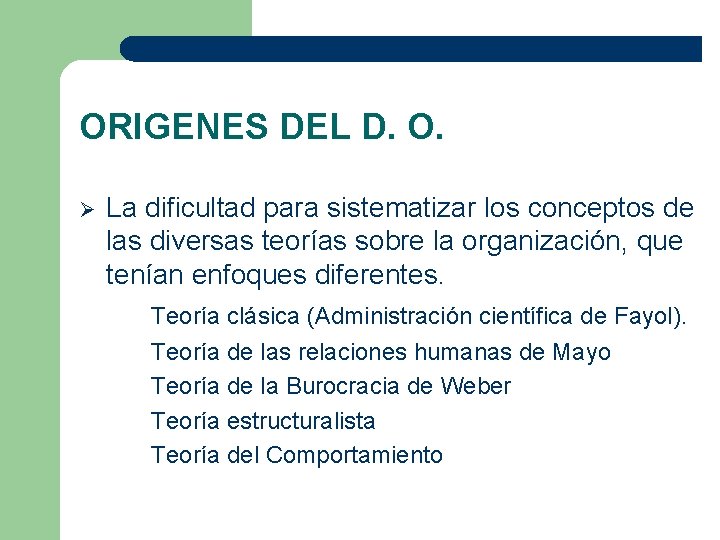 ORIGENES DEL D. O. Ø La dificultad para sistematizar los conceptos de las diversas