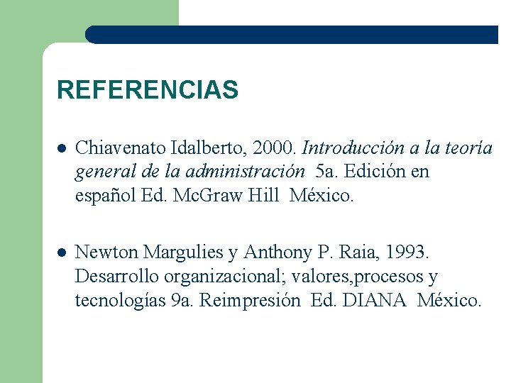 REFERENCIAS l Chiavenato Idalberto, 2000. Introducción a la teoría general de la administración 5