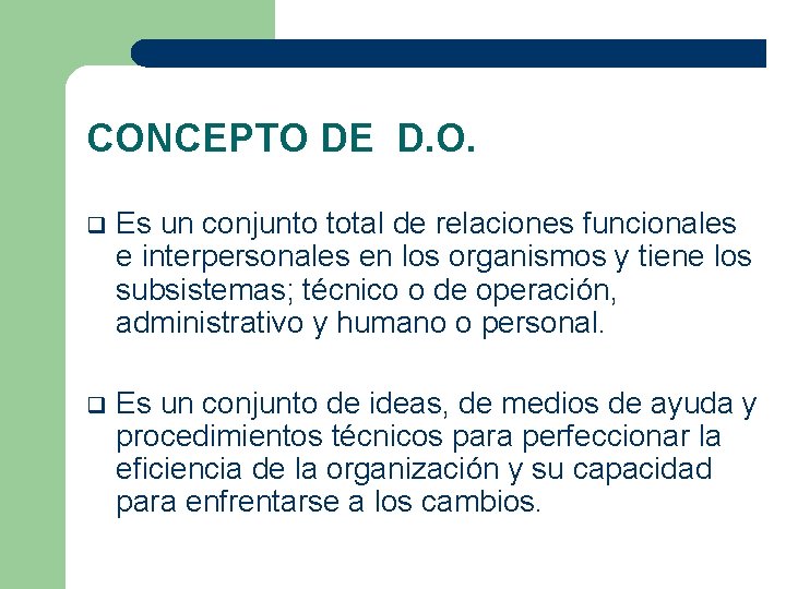 CONCEPTO DE D. O. q Es un conjunto total de relaciones funcionales e interpersonales