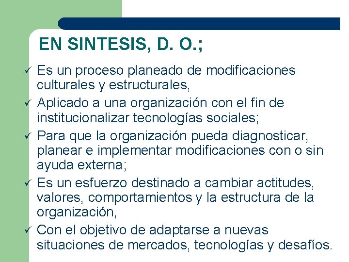 EN SINTESIS, D. O. ; ü ü ü Es un proceso planeado de modificaciones