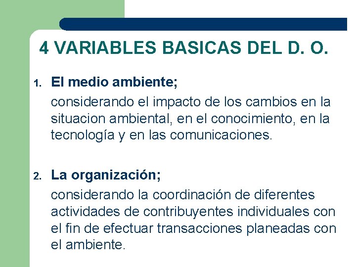 4 VARIABLES BASICAS DEL D. O. 1. El medio ambiente; considerando el impacto de