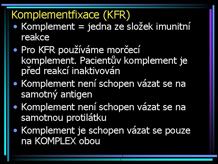 Komplementfixace (KFR) • Komplement = jedna ze složek imunitní reakce • Pro KFR používáme