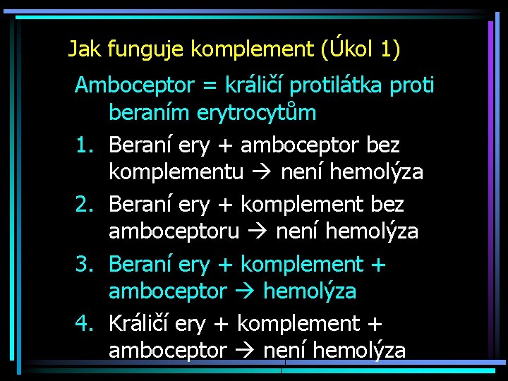 Jak funguje komplement (Úkol 1) Amboceptor = králičí protilátka proti beraním erytrocytům 1. Beraní