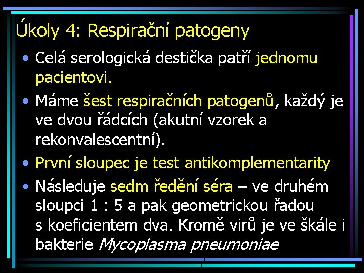Úkoly 4: Respirační patogeny • Celá serologická destička patří jednomu pacientovi. • Máme šest