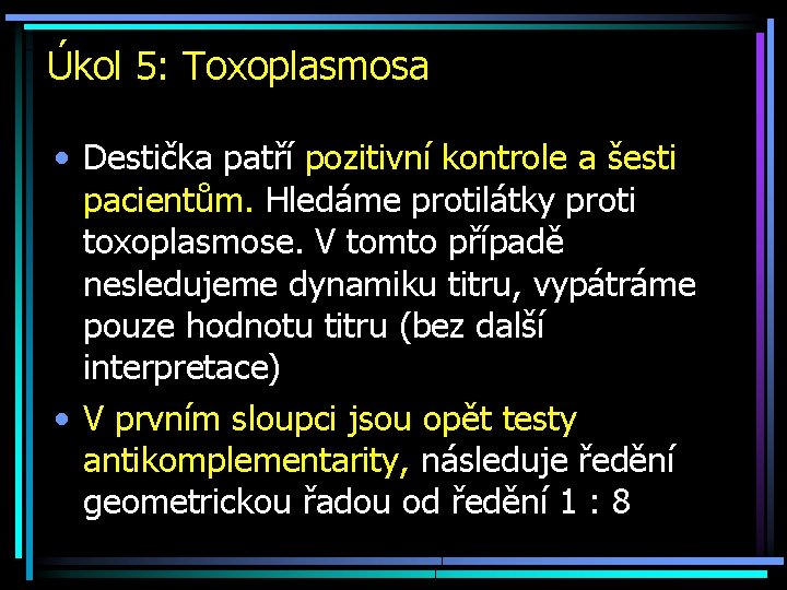 Úkol 5: Toxoplasmosa • Destička patří pozitivní kontrole a šesti pacientům. Hledáme protilátky proti