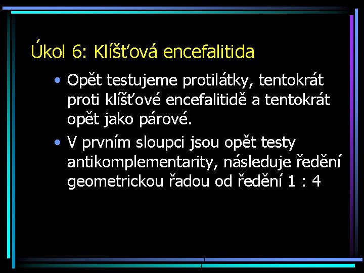 Úkol 6: Klíšťová encefalitida • Opět testujeme protilátky, tentokrát proti klíšťové encefalitidě a tentokrát