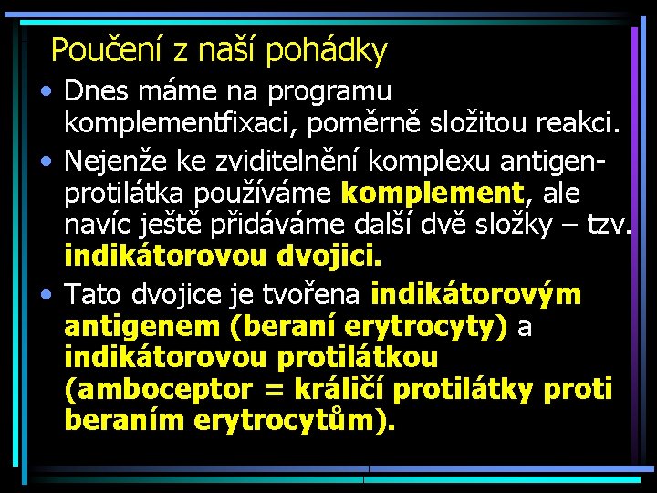 Poučení z naší pohádky • Dnes máme na programu komplementfixaci, poměrně složitou reakci. •