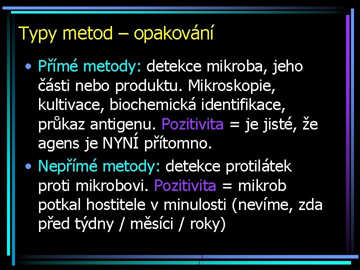 Typy metod – opakování • Přímé metody: detekce mikroba, jeho části nebo produktu. Mikroskopie,