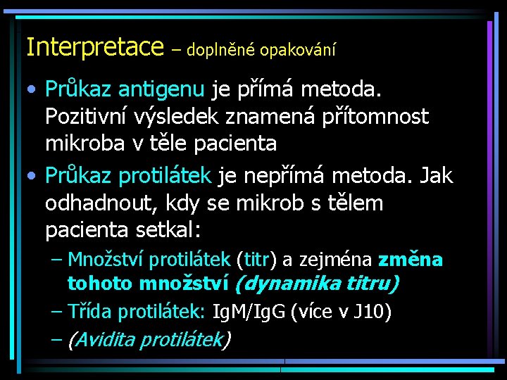 Interpretace – doplněné opakování • Průkaz antigenu je přímá metoda. Pozitivní výsledek znamená přítomnost