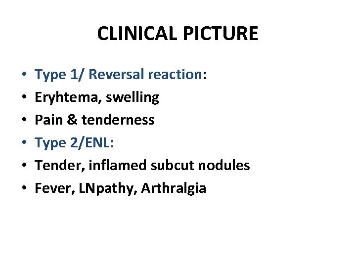 CLINICAL PICTURE • • • Type 1/ Reversal reaction: Eryhtema, swelling Pain & tenderness