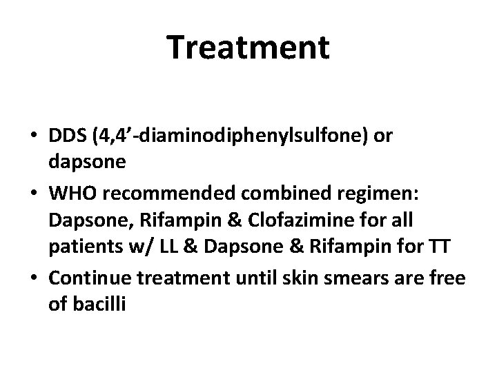 Treatment • DDS (4, 4’-diaminodiphenylsulfone) or dapsone • WHO recommended combined regimen: Dapsone, Rifampin