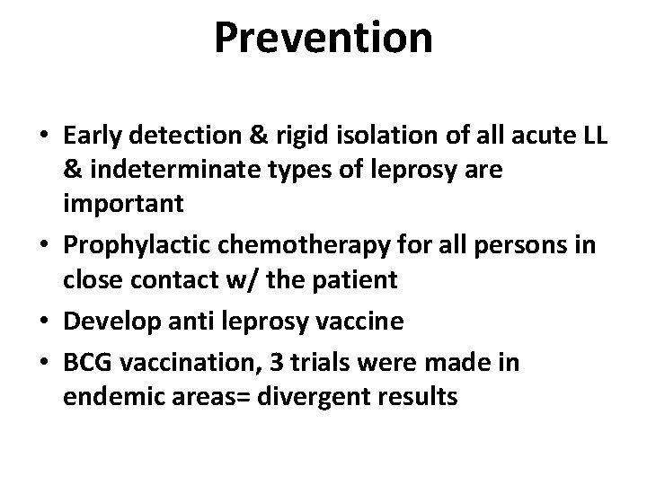 Prevention • Early detection & rigid isolation of all acute LL & indeterminate types Prevention • Early detection & rigid isolation of all acute LL & indeterminate types