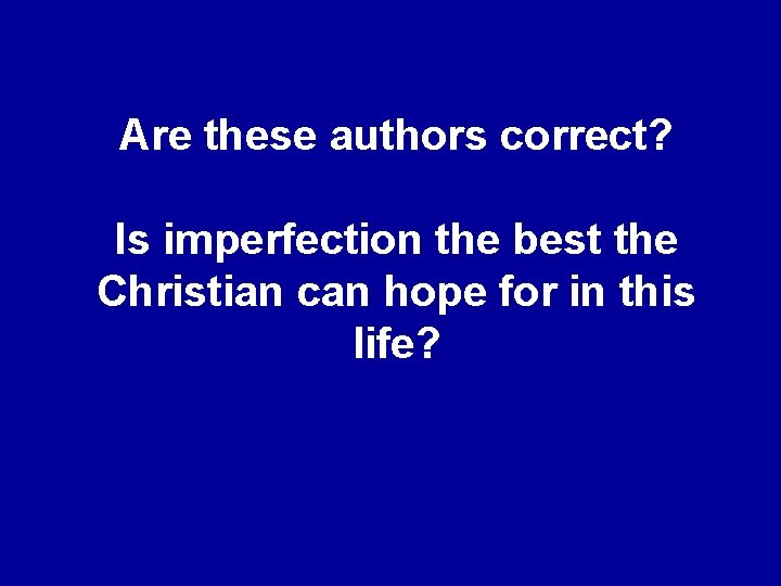 Are these authors correct? Is imperfection the best the Christian can hope for in