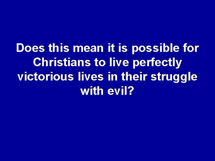 Does this mean it is possible for Christians to live perfectly victorious lives in