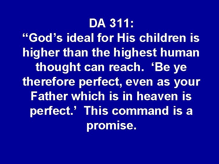 DA 311: “God’s ideal for His children is higher than the highest human thought