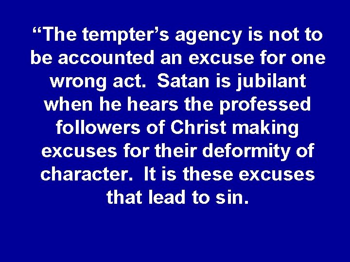 “The tempter’s agency is not to be accounted an excuse for one wrong act.