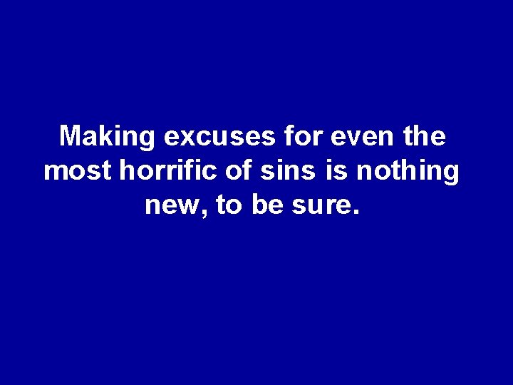 Making excuses for even the most horrific of sins is nothing new, to be