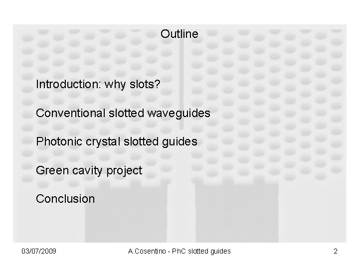 Outline Introduction: why slots? Conventional slotted waveguides Photonic crystal slotted guides Green cavity project