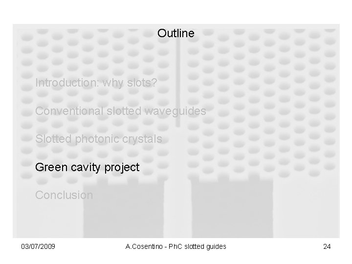 Outline Introduction: why slots? Conventional slotted waveguides Slotted photonic crystals Green cavity project Conclusion