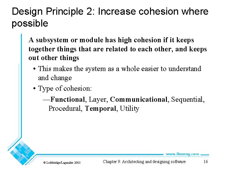 Design Principle 2: Increase cohesion where possible A subsystem or module has high cohesion