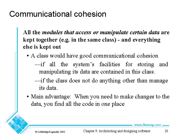 Communicational cohesion All the modules that access or manipulate certain data are kept together