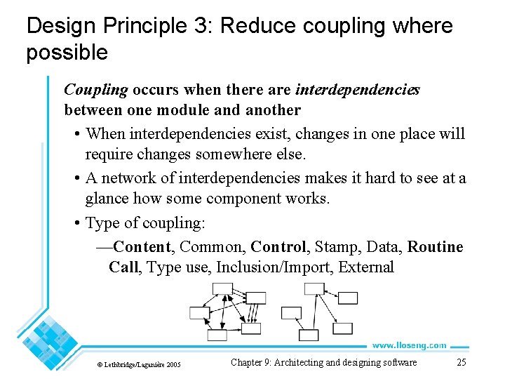 Design Principle 3: Reduce coupling where possible Coupling occurs when there are interdependencies between