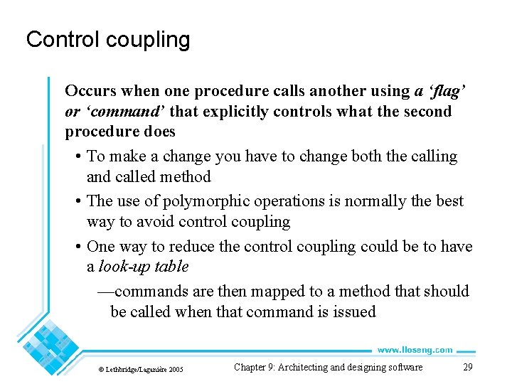 Control coupling Occurs when one procedure calls another using a ‘flag’ or ‘command’ that