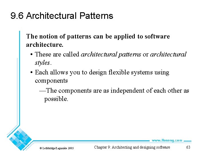 9. 6 Architectural Patterns The notion of patterns can be applied to software architecture.