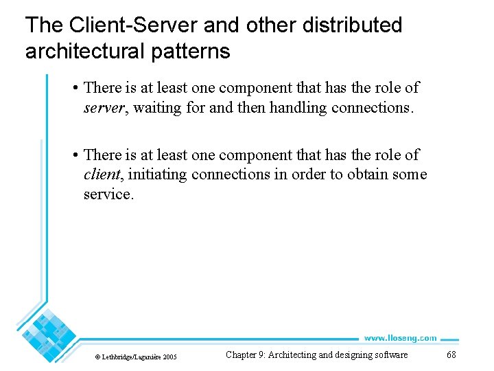 The Client-Server and other distributed architectural patterns • There is at least one component