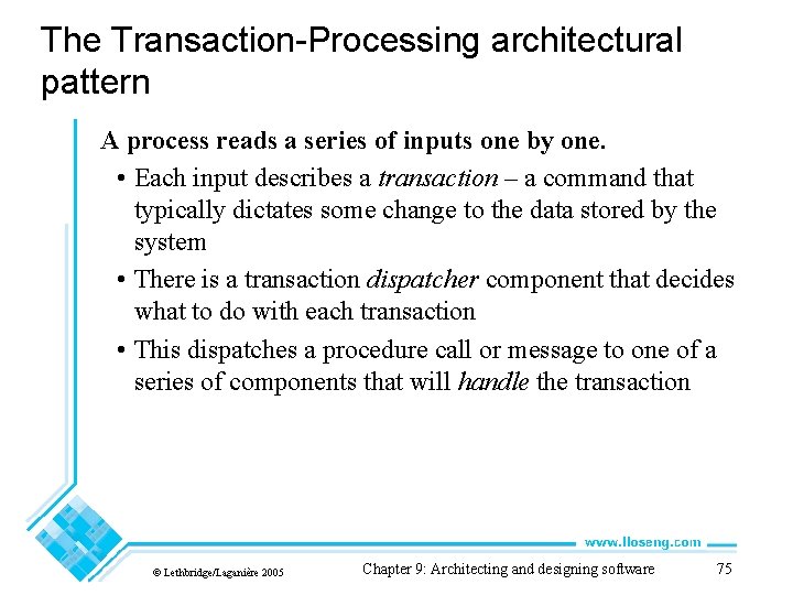 The Transaction-Processing architectural pattern A process reads a series of inputs one by one.