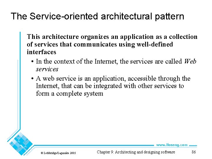 The Service-oriented architectural pattern This architecture organizes an application as a collection of services