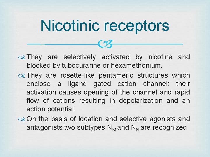 Nicotinic receptors They are selectively activated by nicotine and blocked by tubocurarine or hexamethonium.